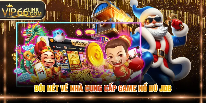 Đôi nét về nhà cung cấp game nổ hũ JDB