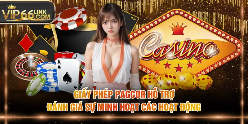 Giấy phép PAGCOR hỗ trợ đánh giá sự minh hoạt các hoạt động