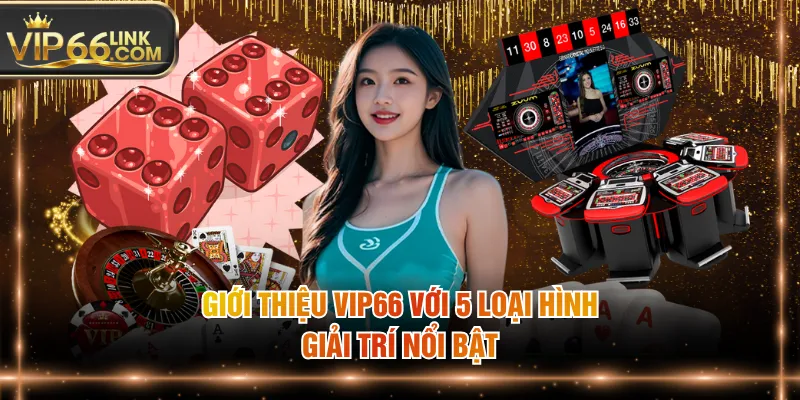 Giới thiệu VIP66 với 5 loại hình giải trí nổi bật
