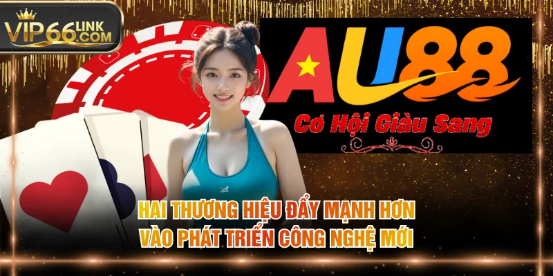 Hai thương hiệu đẩy mạnh hơn vào phát triển công nghệ mới