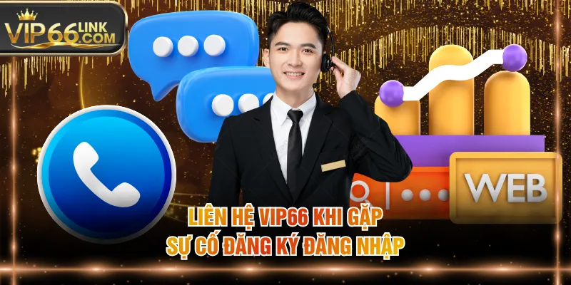 Liên hệ VIP66 khi gặp sự cố đăng ký đăng nhập