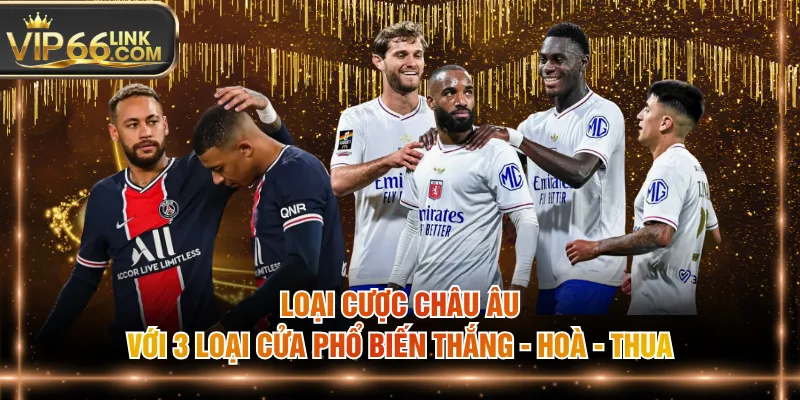 Loại cược châu Âu với 3 loại cửa phổ biến thắng - hoà - thua