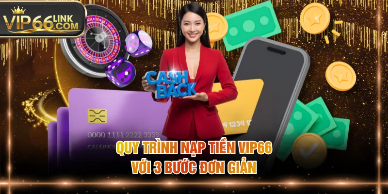 Quy trình nạp tiền VIP66 với 3 bước đơn giản