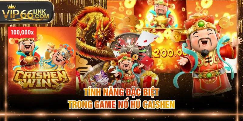 Tính năng đặc biệt trong game nổ hũ Caishen